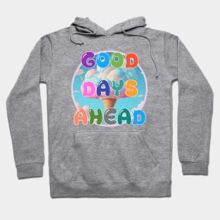 GOOD DAYS AHEAD Hoodie